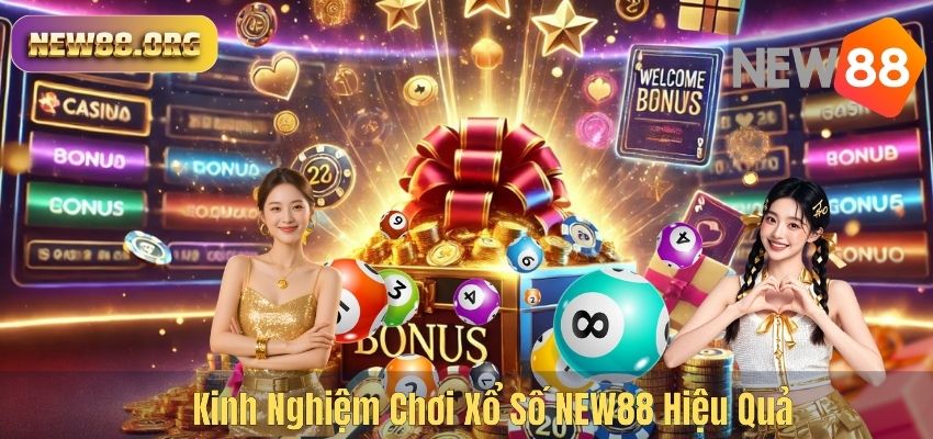 XỔ SỐ Kinh Nghiệm Chơi Xổ Số NEW88 Hiệu Quả
