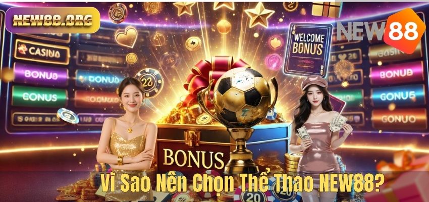 THỂ THAO Vì Sao Nên Chọn Thể Thao NEW88?